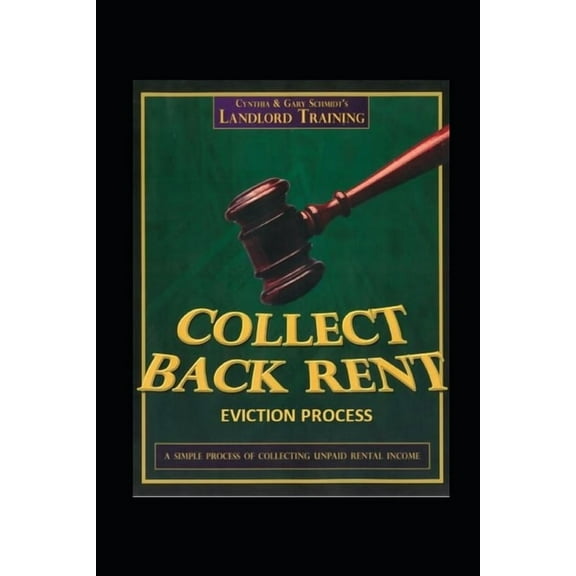 Collect Back Rent Eviction Process: Serving the notices, filing the Complaint and Summons and (Paperback) by Cynthia Schmidt