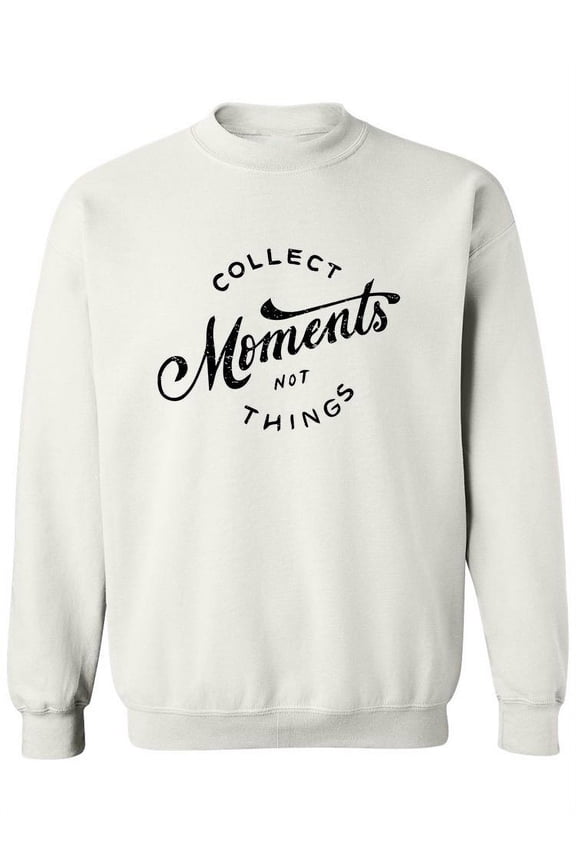 Collect Moments Not Things. Sweatshirt Women -Image by Shutterstock, Female 5X-Large