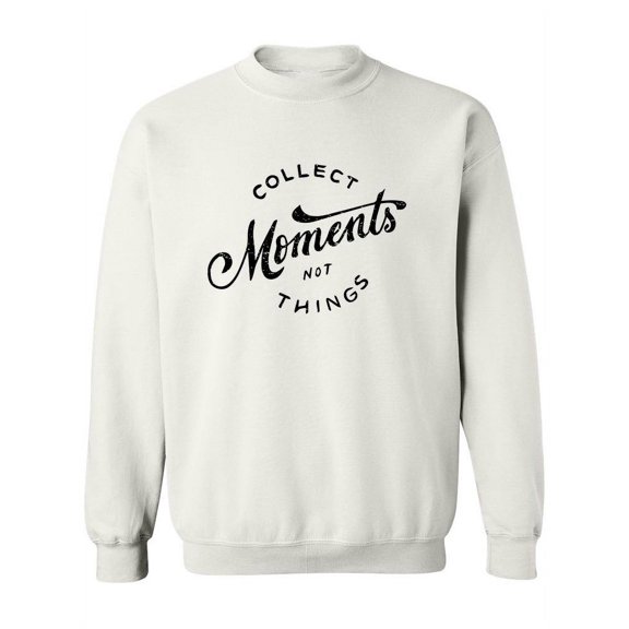 Collect Moments Not Things. Sweatshirt Women -Image by Shutterstock, Female Medium