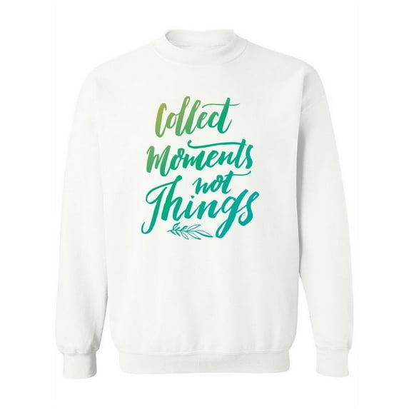 Collect Moments Quote. Sweatshirt Women -Image by Shutterstock, Female XX-Large