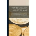 thumbnail image 1 of How to Collect Money by Mail; how to Write Effective Collection Letters--testing Copy--planning a Series--retail, Instal, (Hardcover), 1 of 1