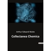 Collectanea Chemica Unlocking the Mysteries of Alchemical Wisdom, Paperback