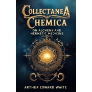 Collectanea Chemica On Alchemy and Hermetic Medicine, Paperback