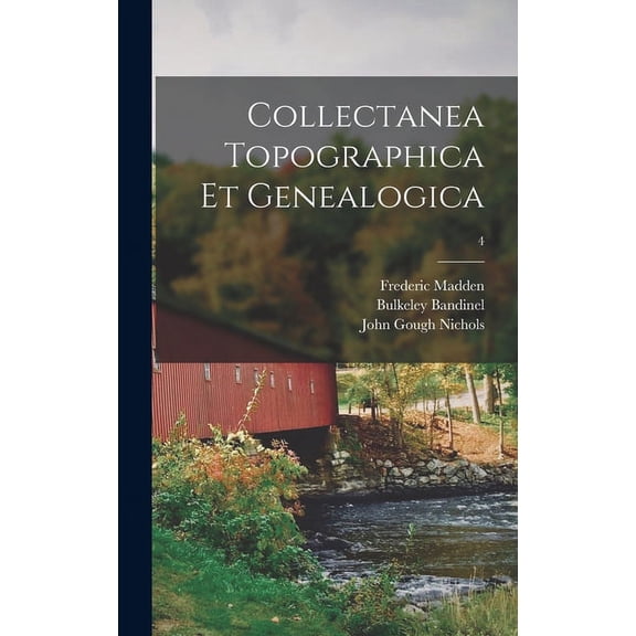 Collectanea Topographica Et Genealogica; 4 Hardcover 1015381146 9781015381148 Frederic 1801-1873 Madden, Bulkeley 1781-1861 Bandinel, John Gough 1806-1873 Nichols