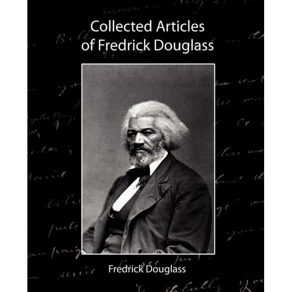 Collected Articles of Fredrick Douglass (Paperback)
