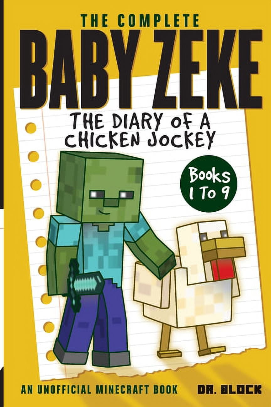 Collected Baby Zeke The Complete Baby Zeke: The Diary of a Chicken Jockey, Books 1 to 9 (an unofficial Minecraft book), Book 1, (Paperback)