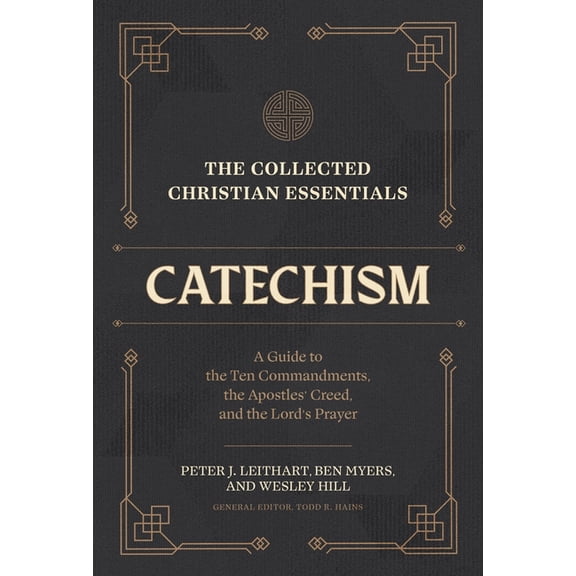 Collected Christian Essentials The Collected Christian Essentials: Catechism: A Guide to the Ten Commandments, the Apostles' Creed, and the Lord's Pray, (Hardcover)