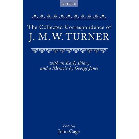 Collected Correspondence of J.M.W. Turner: With an Early Diary and a Memoir by George Jones, (Hardcover)