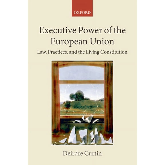 Collected Courses of the Academy of Euro Executive Power of the European Union: Law, Practices, and the Living Constitution, Book 12/4, (Paperback)