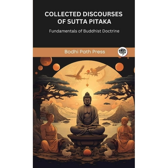 Collected Discourses of Sutta Pitaka: Fundamentals of Buddhist Doctrine (From Bodhi Path Press), (Hardcover)