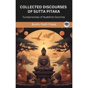 Collected Discourses of Sutta Pitaka Fundamentals of Buddhist Doctrine From Bodhi Path Press, Paperback