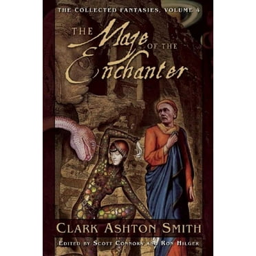 Collected Fantasies of Clark Ashton Smit The Maze of the Enchanter: The Collected Fantasies, Volume 4, Book 4, (Paperback)