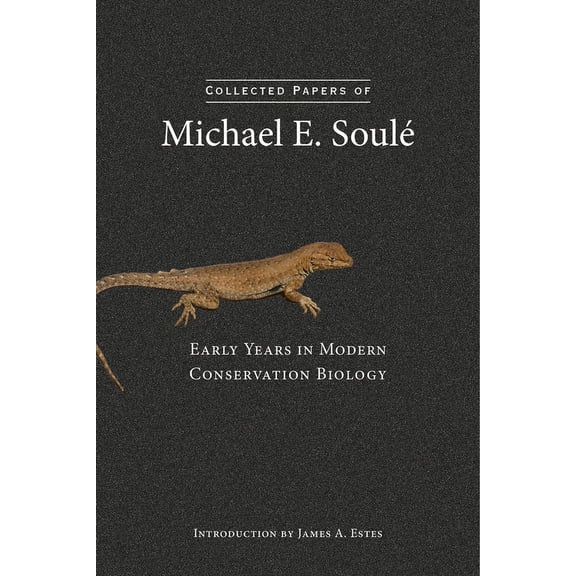 Collected Papers of Michael E. Soul : Early Years in Modern Conservation Biology (Hardcover)