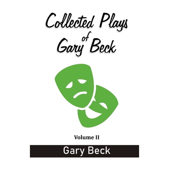 Collected Plays of Gary Beck: Volume II, (Paperback)