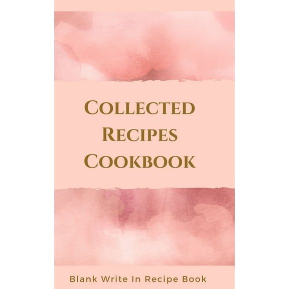 Collected Recipes Cookbook - Blank Write In Recipe Book - Includes Sections For Ingredients, Directions And Prep Time., (Paperback)