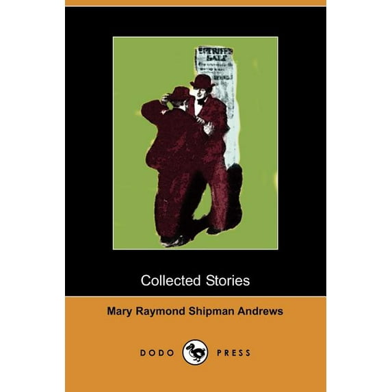 Collected Stories : The Courage of the Commonplace, the Lifted Bandage, a Good Samaritan, the Perfect Tribute (Dodo Press) (Paperback)