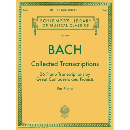 Bach: Collected Transcriptions - Schirmer Library of Classics Volume 2044 Piano Sheet Music Songbook 26 Advanced Classic, (Paperback)