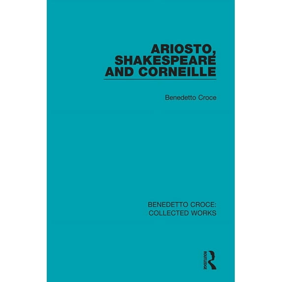 Collected Works Ariosto, Shakespeare and Corneille, (Paperback)