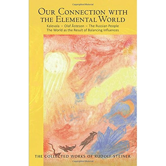 Collected Works of Rudolf Steiner Our Connection with the Elemental World: Kalevala - Olaf Åsteson - The Russian People: The World as the Result of Balanc, Book 158, (Paperback)