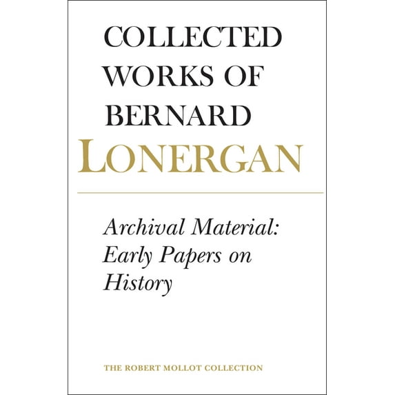 Collected Works of Bernard Lonergan: Archival Material: Early Papers on History, Volume 25 (Paperback)