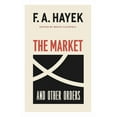 thumbnail image 1 of Collected Works of F. A. Hayek The Market and Other Orders: Volume 15, Book 15, (Paperback), 1 of 1