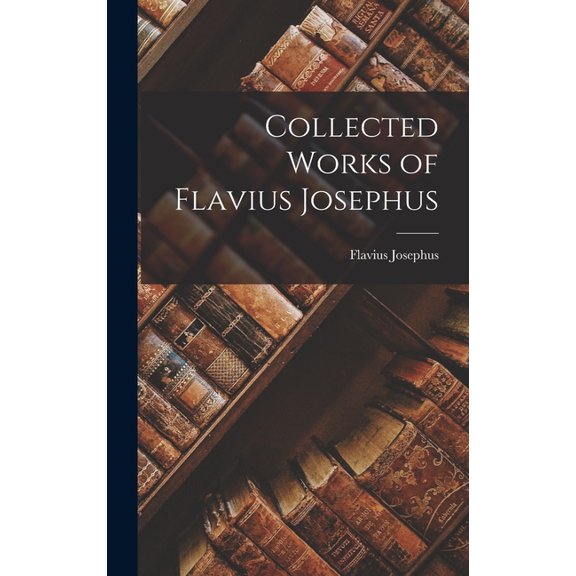 Collected Works of Flavius Josephus, (Hardcover)