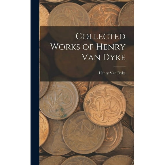 Collected Works of Henry Van Dyke (Hardcover)