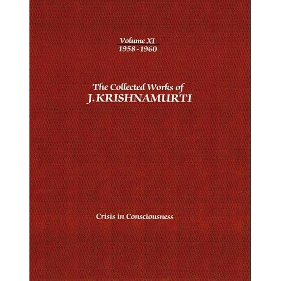 Collected Works of J.Krishnamurti The Collected Works of J.Krishnamurti - Volume XI 1958-1960: Crisis in Consciousness, Book 11, (Paperback)