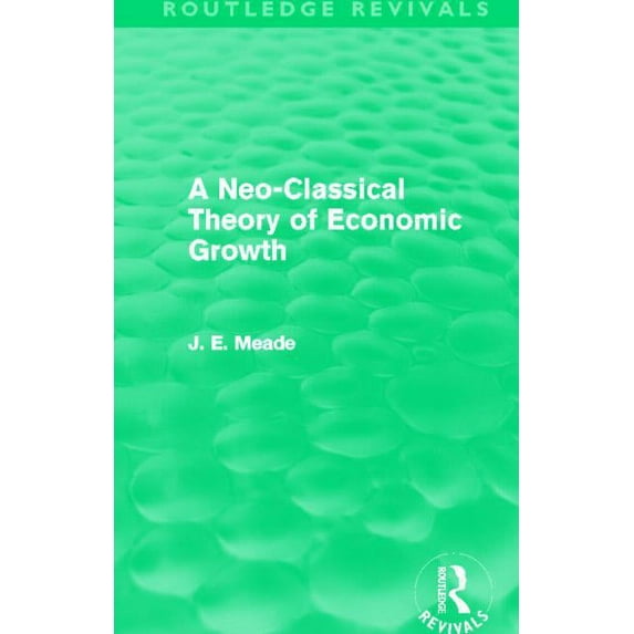 Collected Works of James Meade A Neo-Classical Theory of Economic Growth (Routledge Revivals), (Paperback)