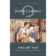 Collected Works of Joseph Campbell Thou Art That Transforming Religious Metaphor, Paperback