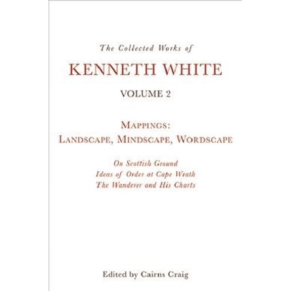 Pre-Owned Collected Works of Kenneth White The Collected Works of Kenneth White, Volume 2: Mappings: Landscape, Mindscape, Wordscape, (Paperback)