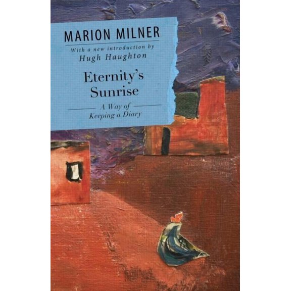Collected Works of Marion Milner Eternity's Sunrise: A Way of Keeping a Diary, (Paperback)
