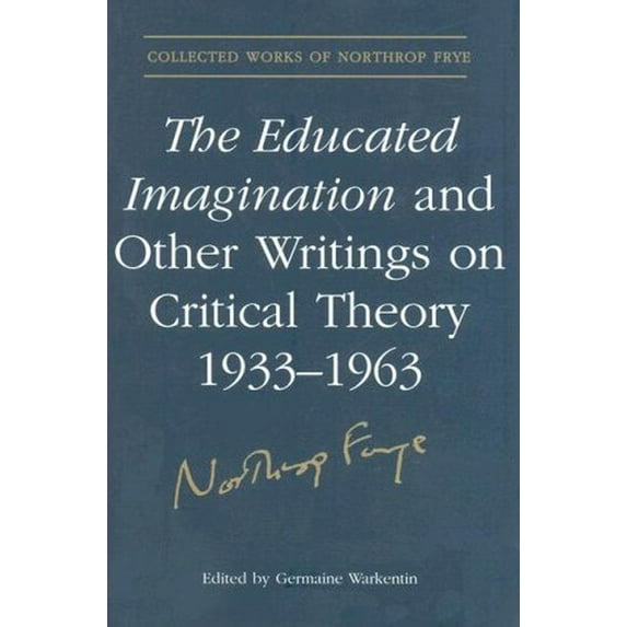 Collected Works of Northrop Frye The Educated Imagination Other Writing, Book 21, (Hardcover)