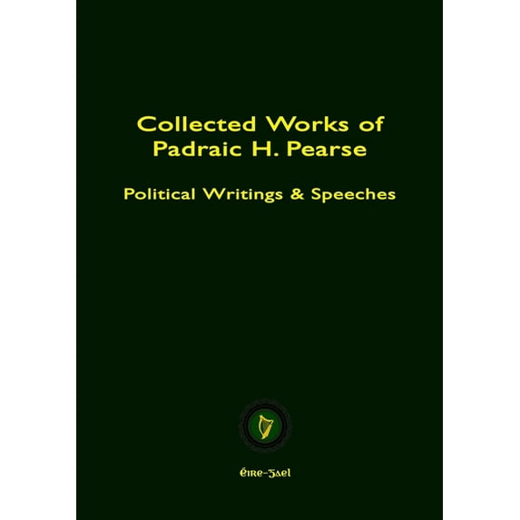 Collected Works of Padraic H. Pearse, (Paperback)