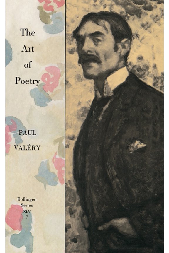 Collected Works of Paul Valery, Volume 7: The Art of Poetry. Introduction by T.S. Eliot, (Paperback)