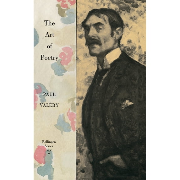 Collected Works of Paul Valery, Volume 7: The Art of Poetry. Introduction by T.S. Eliot, (Paperback)