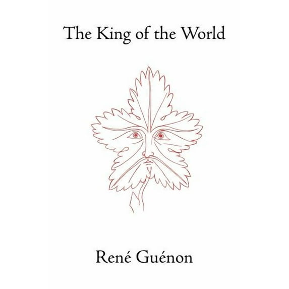 Collected Works of Rene Guenon: The King of the World (Paperback)