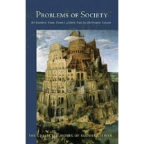 Collected Works of Rudolf Steiner Problems of Society: An Esoteric View, from Luciferic Past to Ahrimanic Future (Cw 193), Book 193, (Paperback)
