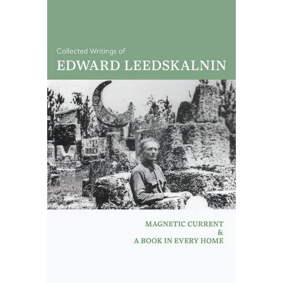 Collected Writings of Edward Leedskalnin: Magnetic Current & A Book in Every Home, (Paperback)