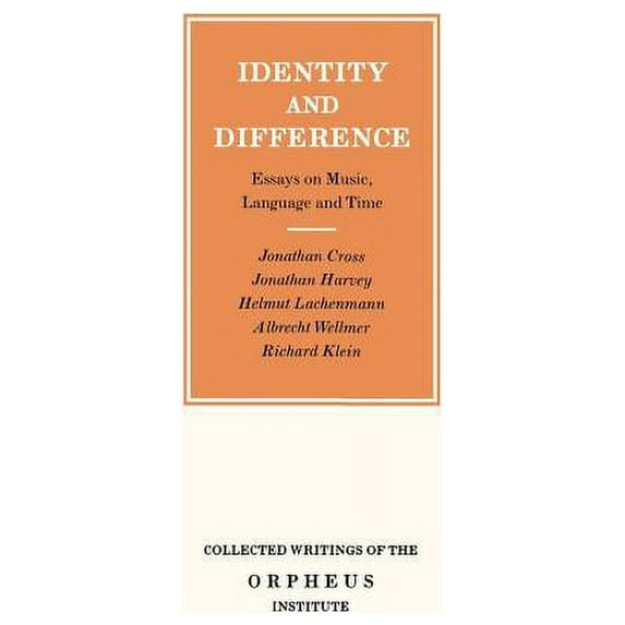 Collected Writings of the Orpheus Instit Identity and Difference: Essays on Music, Language and Time, (Paperback)
