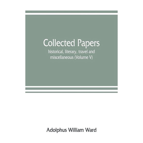 Collected papers; historical, literary, travel and miscellaneous (Volume V), (Paperback)