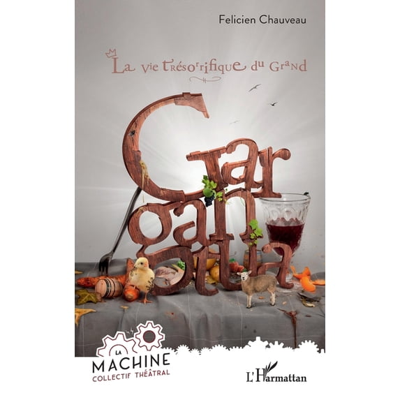 Collectif La Machine La vie trésorrifique du grand Gargantua, (Paperback)