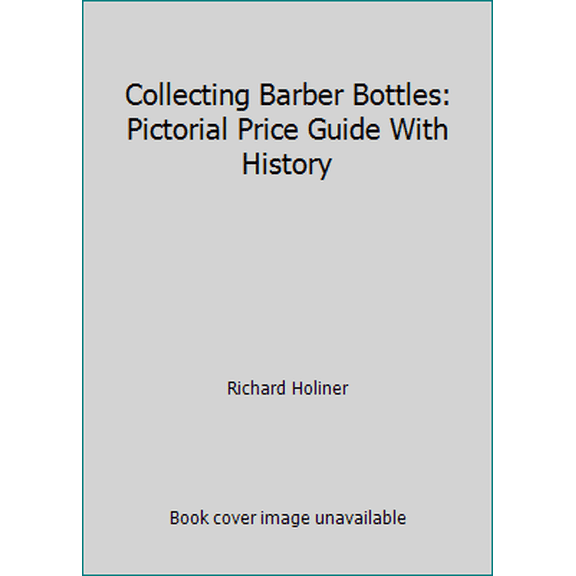 Pre-Owned Collecting Barber Bottles: Pictorial Price Guide With History (Hardcover) 0891453180 9780891453185