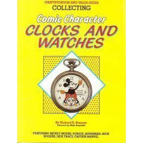 Pre-Owned Collecting Comic Character Clocks and Watches, Identification and Value Guide, Featuring Mickey Mouse, Poyeye, Superman, Buck Rogers, Dick Tracy, Cap... (Paperback) 0896890627 9780896890626