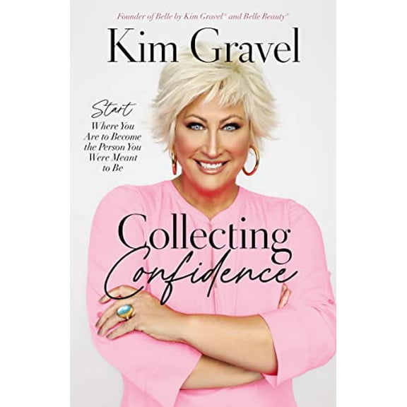 Pre-Owned Collecting Confidence: Start Where You Are to Become the Person You Were Meant to Be (Hardcover) 1400238455 9781400238453
