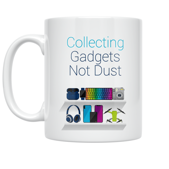 Collecting Gadgets Not Dust - Tech Enthusiast - 11 oz Ceramic Coffee Mug