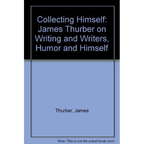 Pre-Owned Collecting Himself: James Thurber on Writing and Writers, Humor and Himself Paperback