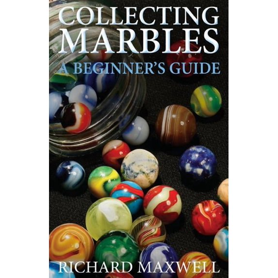 Collecting Marbles: A Beginner's Guide: Learn how to RECOGNIZE the Classic Marbles IDENTIFY the Nine Basic Marble Featur, (Paperback)