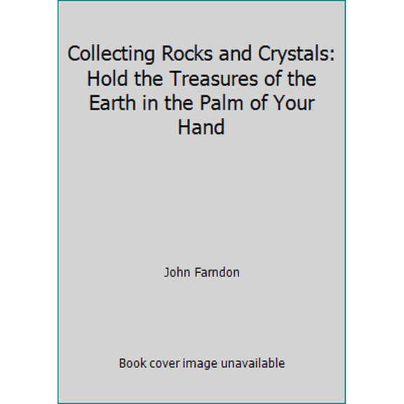 Pre-Owned Collecting Rocks and Crystals: Hold the Treasures of the Earth in the Palm of Your Hand (Paperback) 0806936495 9780806936499