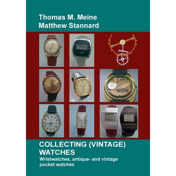 Collecting (Vintage) Watches: Wristwatches, antique- and vintage pocket watches, (Paperback)